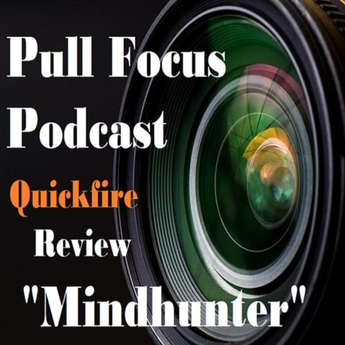 Stream episode Quickfire Review "Mindhunter" by Pull Focus Podcast ...