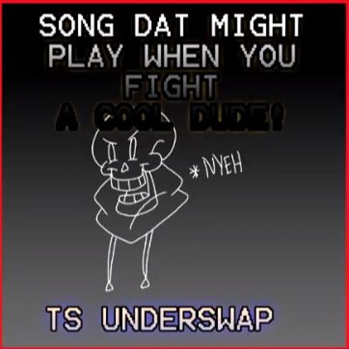 TS Underswap - Song Dat Might Play When You Fight A COOL DUDE!!! (By Arku Razumi)