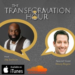 The Transformation Hour ~ Episode #8 w/ Maury Rogow