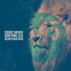 Zeroxy Groove - Something Less (Chris Hughes Remix)@[M5 Records]