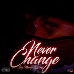 Jay Money Ft Tim HiL - Never Change ( Prod. By Just Sickk )