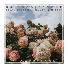 Flower Room (feat. R3done, Misfit, & Savannah Ramey)