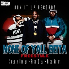 Swelly Gifted x Rico Geez x Mike Nitty - None Of Yall Better (RIU MIX)