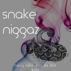 snake nigg*z nasty nate. eon da Don.