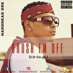 HardHead Dre- Brush Em Off ( Hit Single)