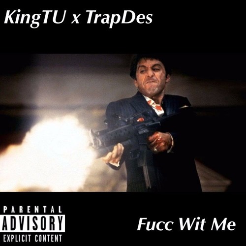 King TU x TrapDes - Fucc Wit Me
