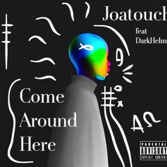 JOATOUCH COME AROUND HERE feat DARKHELMET