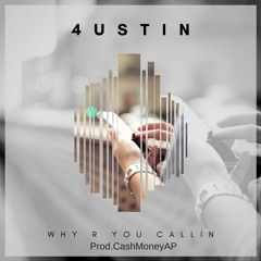 Why R U Callin (Prod.CashMoneyAP)