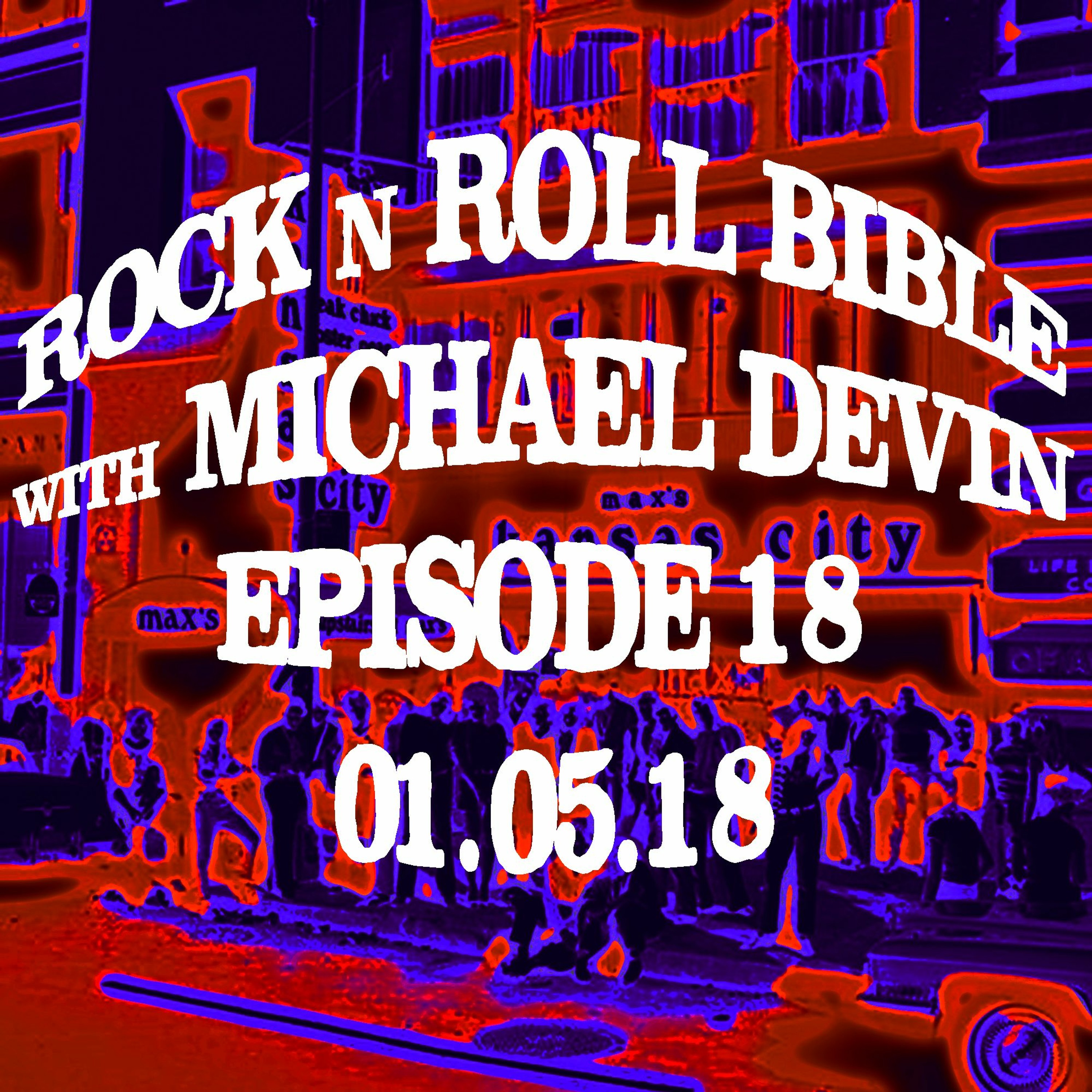 Rock n Roll Bible w/ Michael Devin Episode 18 - 01.05.18