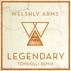 Welshly Arms - Legendary - Tom Holli Remix