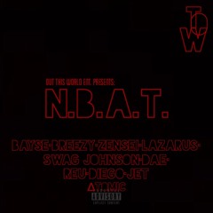 N.B.A.T. (Prod by. 11Ray Beats)Bayse~Breezy~Zen$ei~Lazarus~Swag Johnson~All Dae~Diego~Jet~Atomic~Rue