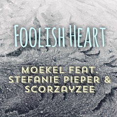 Foolish Heart (feat. Stefanie Pieper & Scorzayzee)