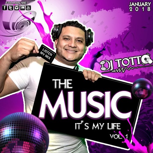 Dj Totto The Music Its My Life 01 05 18 By Djtottogomez