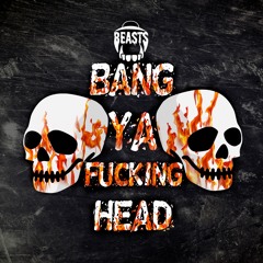 BEASTS - BANG YA FVCKING HEAD(ORIGINAL MIX)