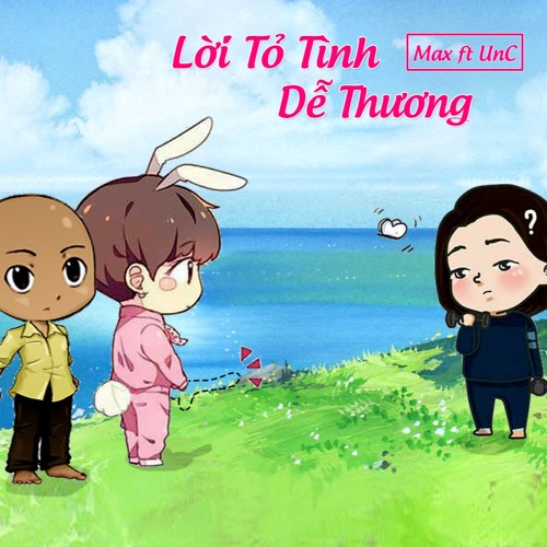 Lời Tỏ Tình Dễ Thương - UnC ft Max