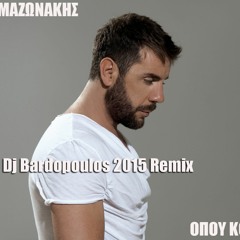 GIORGOS MAZONAKIS - OPOU KOITAKSEIS - DJ BARDOPOULOS REMIX