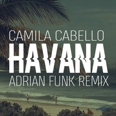 Camila Cabello - Havana (Adrian Funk Remix)