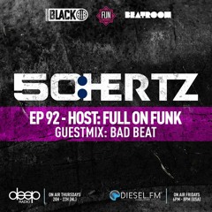 50:HERTZ #092 Host: FULL ON FUNK / Guest: BAD BEAT (Diesel FM & Deep Radio)