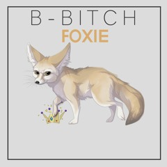 B-Bitch - Foxie