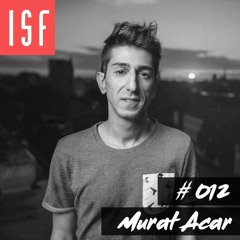 ISF Radio Podcast #012 w/ Murat Acar