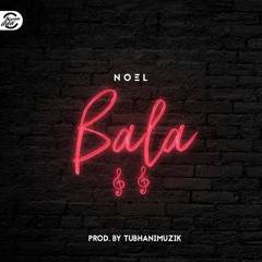 Noel - Bala [Prod. By TubhaniMuzik].mp3