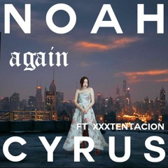 Noah Cyrus - Again feat. XXXTENTACION (Remix)