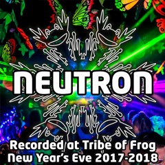 Neutron - Recorded at Tribe of Frog New Year's Eve 2017-2018
