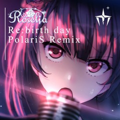 Roselia - Re:birth day (PolariS Remix)