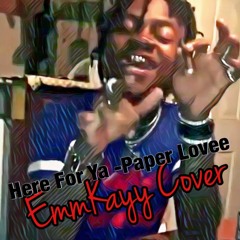 Here For Ya - Paper Love (EmmKayy Cover)