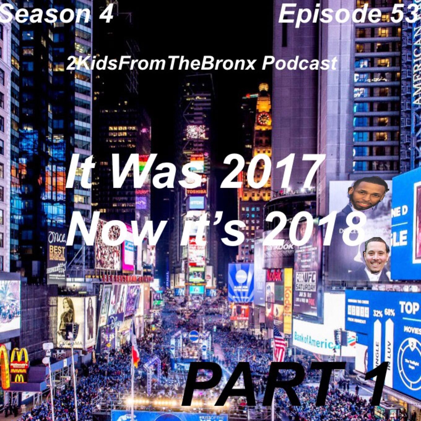 Season 4 Episode 53 It Was 2017 Now Its 2018 Part 1