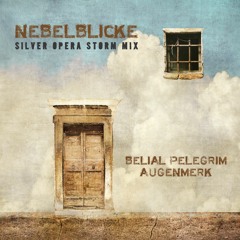 Nebelblicke  | Silver Opera Storm | Belial Pelegrim + Augenmerk