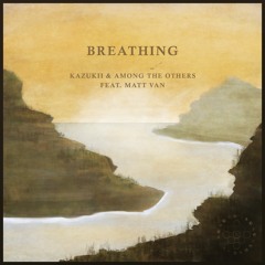 Kazukii & Among The Others - Breathing (ft. Matt Van)