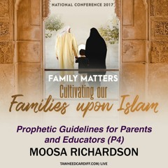 Prophetic Guidelines for Parents and Educators (4/ 4)Moosa Richardson