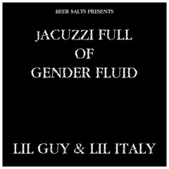 LIL GUY - JACUZZI FULL OF GENDER FLUID (prod. LIL ITALY)