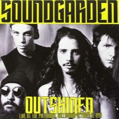 "Outshined"   By Soundgarden (cover)remastered 11/17/19