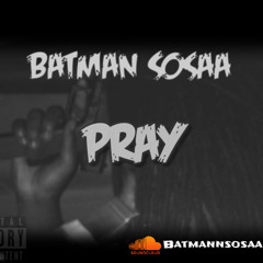 Batman Sosaa - Pray