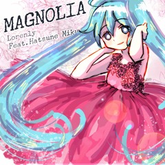 Lorenly ft. Hatsune Miku - Magnolia (Miku Expo 2018 Song Contest Entry)