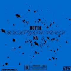 Butta Na-What You Need(Prod.YungKao)