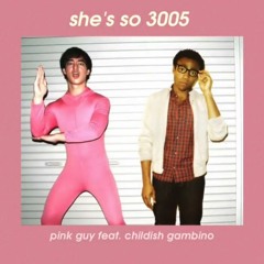 Shes So 3005 - Pink Guy x Childish Gambino