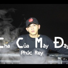 Phúc Rey [Reply Dế Choắt] - Cha Của Mày Đây
