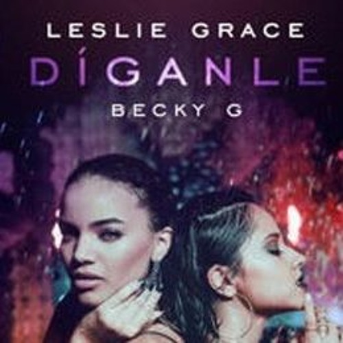 Stream 92. Diganle - Leslie Grace ft Becky G (Deejay Alex) by Deejay Alex -  Perú | Listen online for free on SoundCloud