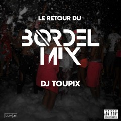 DJ TOUPIX: LE RETOUR DU BORDEL MIX