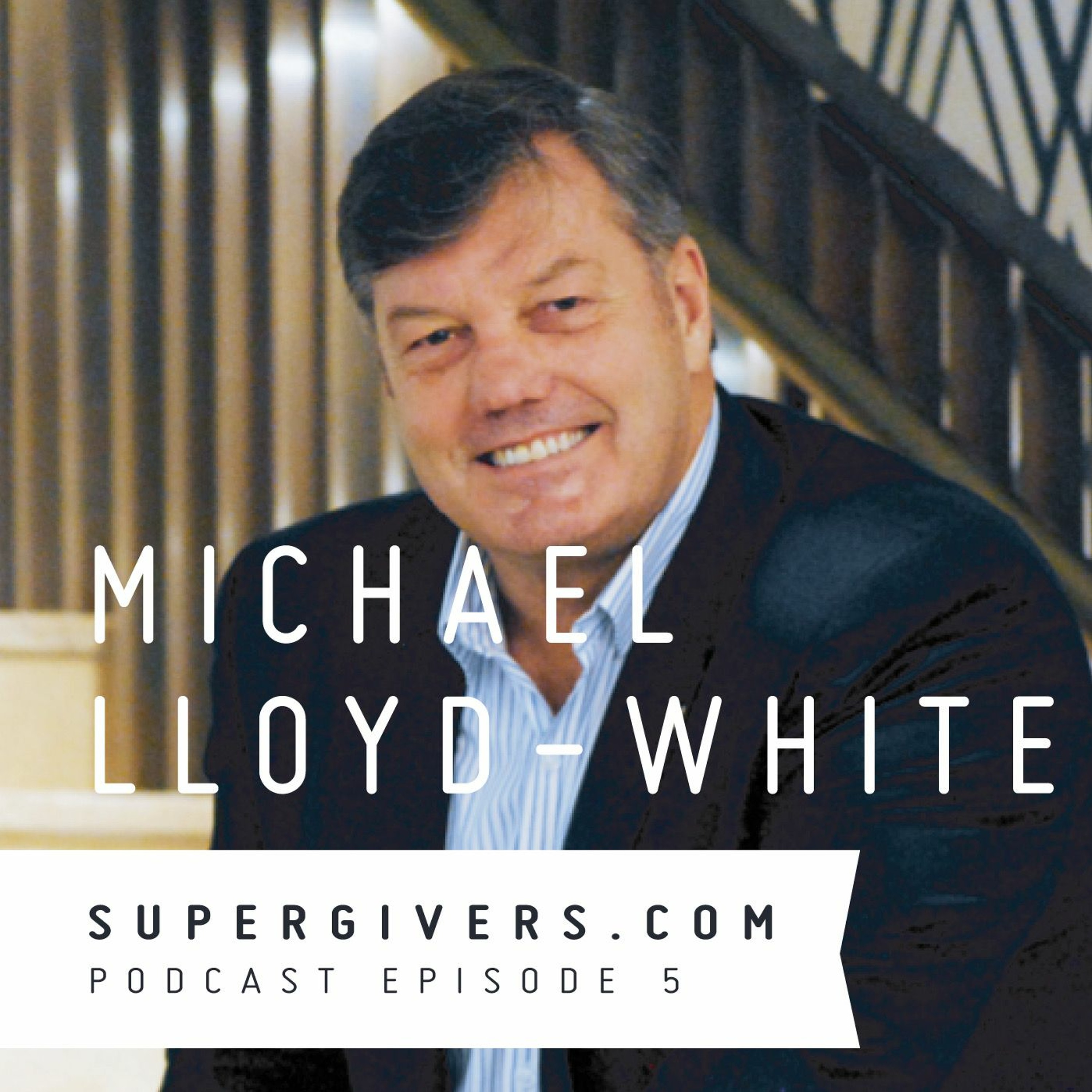 Supergivers 005 Michael Lloyd White - Do You Have the Courage to Be Kind? episode artwork