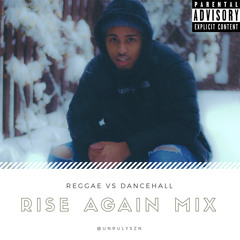 Rise Again Mix - Reggae vs Dancehall [DJ Unruly]