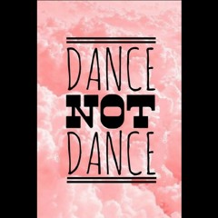 DANCE NOT DANCE