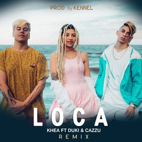 Stream Khea - Loca ft. Duki & Cazzu REMIX prod. KENNEL by 🛸Kennel🛸 |  Listen online for free on SoundCloud