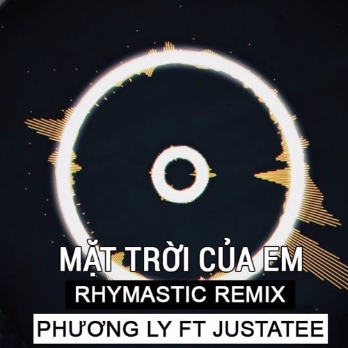 Mặt Trời Của Em <> Rhymastic Remix x Cô Ly x Justat3e