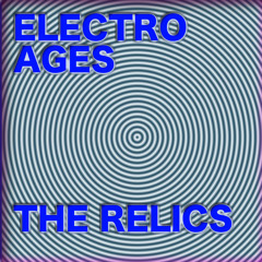 The Relics,,,,ELECTRO AGES