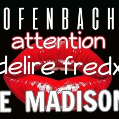 MADISON VS OFENBACH  DELIRE FREDX