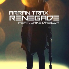 Arran Trax & Jake Dasilva - Renegade